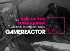 GRTV Livestream: Rise of the Tomb Raider